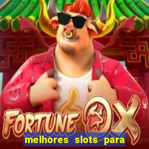 melhores slots para ganhar dinheiro